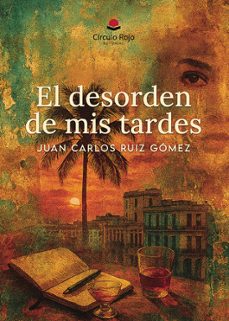 el desorden de mis tardes-juan carlos ruiz gomez-9791370351205