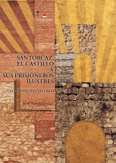 santorcaz, el castillo y sus prisioneros ilustres-cleto sanchez vellisco-9791370466305