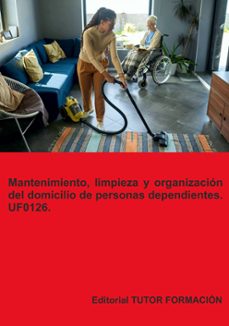 uf0126. mantenimiento, limpieza y organizacion del domicilio de personas independientes-9791387566005