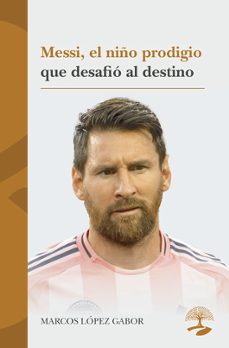messi, el niño prodigio que desafió al destino-marcos lopez gabor-9791387586805
