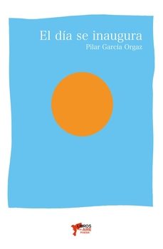 el dia se inaugura-pilar garcia orgaz-9791399109405