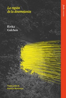 la región de la desemejanza-rivka galchen-9791399163605