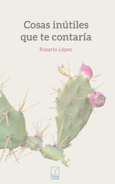 cosas inutiles que te contaria-rosario lopez-9791399164305