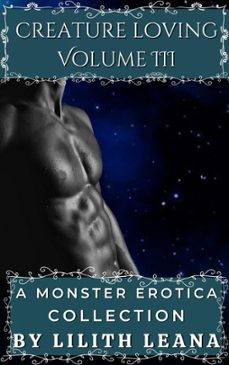 creature loving volume 3: a monster erotica collection (ebook)-lilith leana-9798215998205