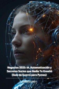 negocios 2025: ia, automatizacion y secretos sucios que nadie te enseño (guia de guerra para pymes) (ebook)-andres rey-9798230418405