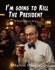 i'm going to kill the president (ebook)-marvin douglas-9798231674305