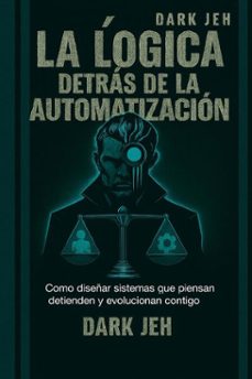 logica detras de la automatizacion (ebook)-jesus rodriguez-dark jeh-9798232112905