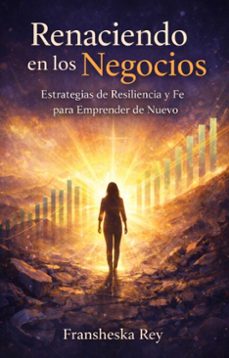 renaciendo en los negocios: estrategias de resiliencia y fe para emprender de nuevo (ebook)-fransheska rey-9798233489105