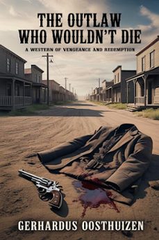 the outlaw who wouldnt die (ebook)-gerhardus oosthuizen-9798233645105