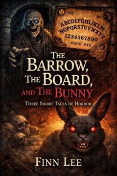 the barrow, the board, and the bunny: three short tales of horror (ebook)-finn lee-9798233832505