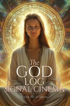 the god log: signal cinema (ebook)-steve hutchison-9798233880605