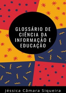 glossario de ciencia da informaço e educaço (ebook)-jéssica câmara siqueira-3410001588815
