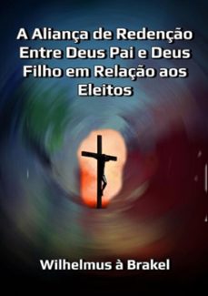 a aliança de redenço entre deus pai e deus filho em relaço aos eleitos (ebook)-silvio dutra-3410003002715
