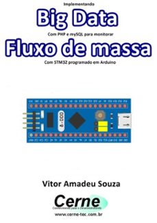 implementando big data com php e mysql para monitorar fluxo de massa com stm32 programado em arduino (ebook)-vitor amadeu souza-3410003495715