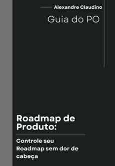 roadmap de produto controle seu roadmap sem dor de cabeça (ebook)-alexandre claudino-3410006370415