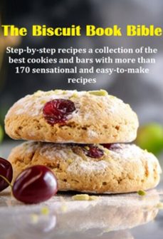 the biscuit book bible step-by-step recipes a collection of the best cookies and bars with more than 170 sensational and easy-to-make recipes (ebook)-jideon francisco marques-3410006713915