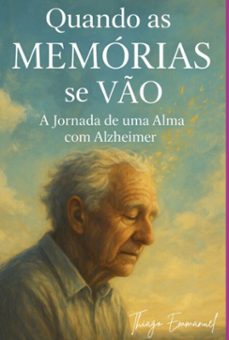 quando as memorias se vo: a jornada de uma alma com alzheimer (ebook)-thiago emmanuel farias-3410008498315
