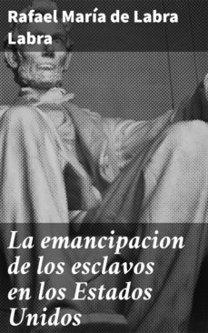 la emancipacion de los esclavos en los estados unidos (ebook)-rafael maria de rafael labra-4057664140715