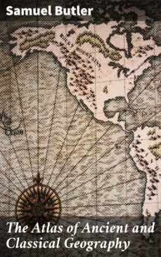 the atlas of ancient and classical geography (ebook)-samuel butler-4057664189615