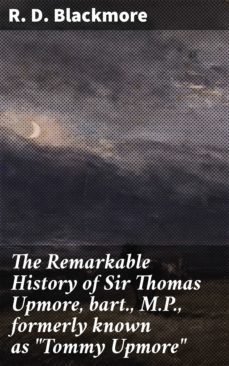 the remarkable history of sir thomas upmore, bart., m.p., formerly known as "tommy upmore" (ebook)-4057664575715