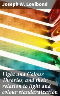 light and colour theories, and their relation to light and colour standardization (ebook)-joseph w. lovibond-4057664605115