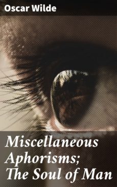 miscellaneous aphorisms; the soul of man (ebook)-oscar wilde-4057664652515