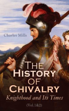 the history of chivalry: knighthood and its times (vol.1&amp;2) (ebook)-4064066060015