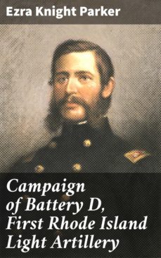campaign of battery d, first rhode island light artillery (ebook)-ezra knight parker-4064066102715