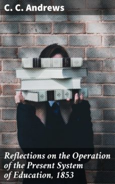 reflections on the operation of the present system of education, 1853 (ebook)-4064066103415