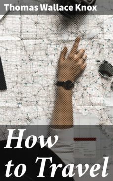 how to travel (ebook)-thomas wallace knox-4064066249915