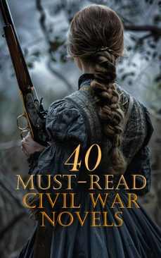 40 must-read civil war novels (ebook)-stephen crane-john william de forest-maría ruiz de burton-4066339591615