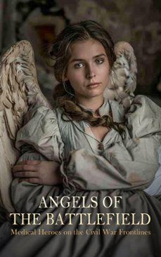 angels of the battlefield - medical heroes on the civil war frontlines (ebook)-4066339592315