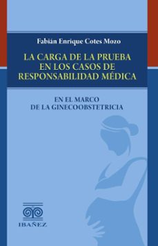 la carga de la prueba en los casos de responsabilidad medica en el marco de la ginecoobstetricia (ebook)-fabián enrique cotes mozo-4099995590715