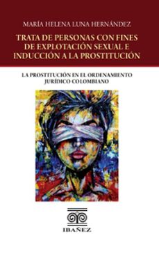 trata de personas con fines de explotacion sexual e induccion a la prostitucion (ebook)-maría helena luna hernández-4099995594515