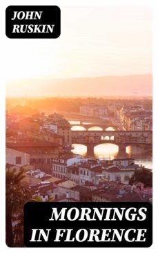 mornings in florence (ebook)-john ruskin-8596547025115