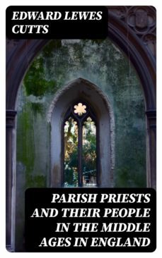 parish priests and their people in the middle ages in england (ebook)-edward lewes cutts-8596547051015
