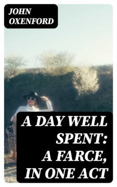 a day well spent: a farce, in one act (ebook)-john oxenford-8596547336815