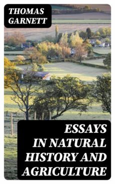 essays in natural history and agriculture (ebook)-thomas garnett-8596547359715