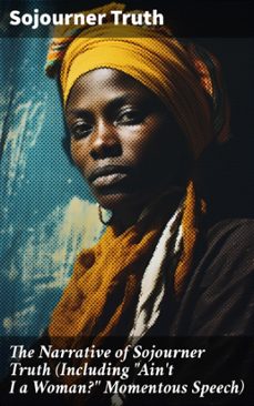 the narrative of sojourner truth (including "ain't i a woman?" momentous speech) (ebook)-sojourner truth-8596547681915