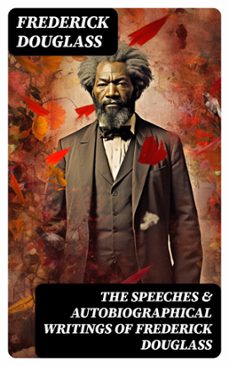 the speeches &amp; autobiographical writings of frederick douglass (ebook)-frederick douglass-8596547763215