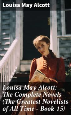 louisa may alcott: the complete novels (the greatest novelists of all time  book 15) (ebook)-louisa may alcott-8596547787815