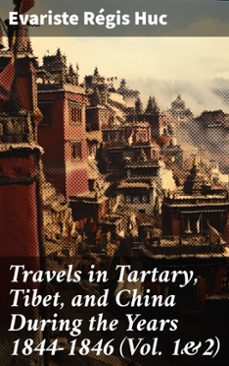 travels in tartary, tibet, and china during the years 1844-1846 (vol. 1&amp;2) (ebook)-evariste régis huc-8596547790815