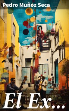 el ex... (ebook)-pedro muñoz seca-8596547819615