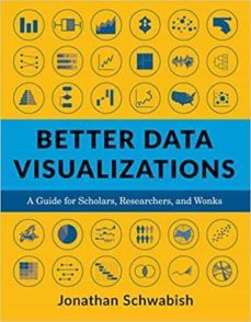 better data visualizations: a guide for scholars, researchers, and wonks-jonathan schwabish-9780231193115