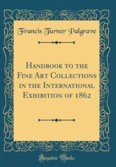 handbook to the fine art collections in the international exhibition of 1862 (classic reprint)-9780260268815