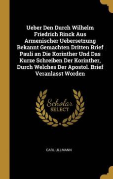 ueber den durch wilhelm friedrich rinck aus armenischer uebersetzung bekannt gemachten dritten brief pauli an die korinther und das kurze schreiben der korinther, durch welches der apostol. brief veranlasst worden-9780270108415