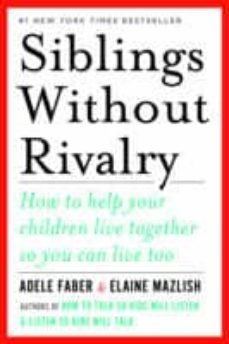 siblings without rivalry: how to help your children live together so you can live too-adele faber-elaine mazlish-9780393342215