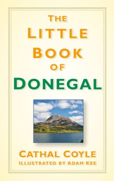 the little book of donegal (ebook)-cathal coyle-9780750969215