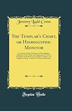 the templar s chart: or, hieroglyphic monitor; containing all the emblems and hieroglyphics explained in the valiant and-jeremy l (jeremy ladd) cross-9781014126115