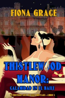 thistlewood manor: calamidad en el baile (un misterio cozy de eliza montagulibro 3) (ebook)-fiona grace-9781094369815
